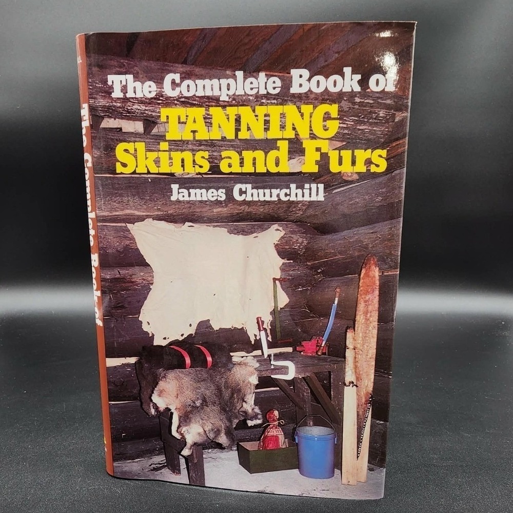 The Complete‎ Book of Tanning Skins and Furs Hardcover Book New James Churchill